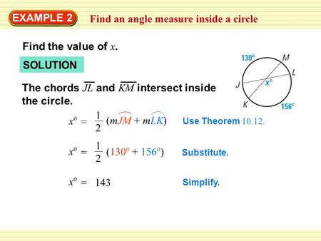 EXAMPLE 2 Find an angle measure inside a circle Find the value of x. SOLUTION The chords JL and KM intersect inside the circle. Use Theorem 10.12. xoxo.