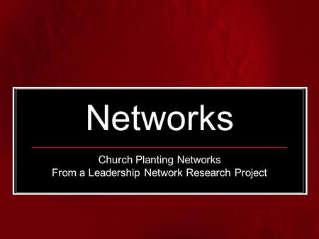 Networks Church Planting Networks From a Leadership Network Research Project.