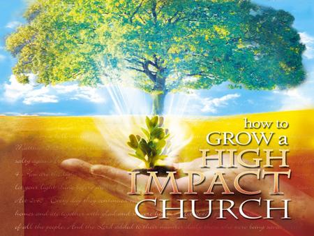Introduction I.Characteristics of a High Impact Church 1. Lost people are coming to Christ. 2. Found people are growing to maturity. 3. Your church is.