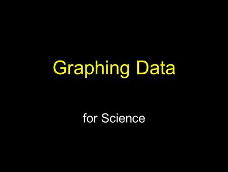 Graphing Data for Science. Graphing Data A graph is a visual representation of data that allows us to quickly see trends and relationships between (or.