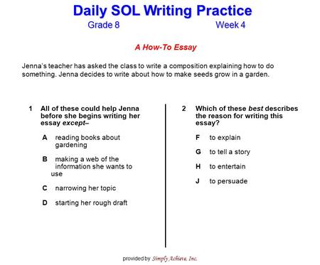 Grade 8Week 4 Daily SOL Writing Practice provided by Simply Achieve, Inc. A How-To Essay Jenna’s teacher has asked the class to write a composition explaining.