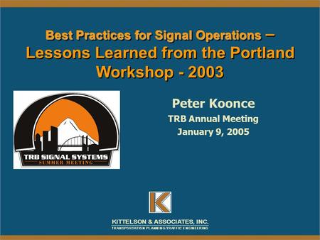 Peter Koonce TRB Annual Meeting January 9, 2005 Best Practices for Signal Operations Best Practices for Signal Operations – Lessons Learned from the Portland.