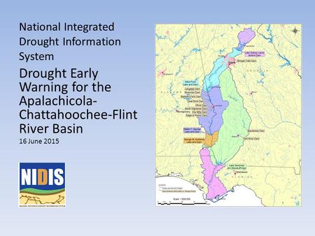 National Integrated Drought Information System Drought Early Warning for the Apalachicola- Chattahoochee-Flint River Basin 16 June 2015.