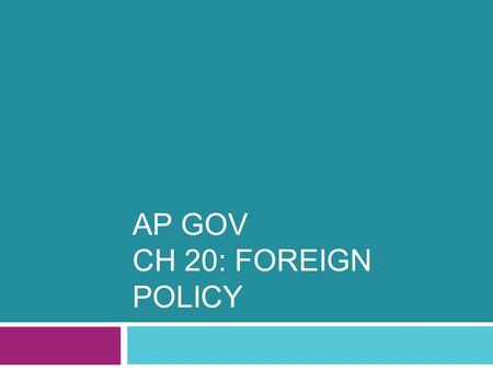 AP GOV CH 20: FOREIGN POLICY. Kinds of Foreign Policy  Majoritarian foreign policy includes decisions that are believed to give widely distributed benefits.