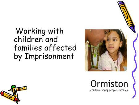 Working with children and families affected by Imprisonment.