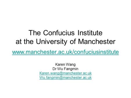 The Confucius Institute at the University of Manchester  Karen Wang Dr Wu Fangmin