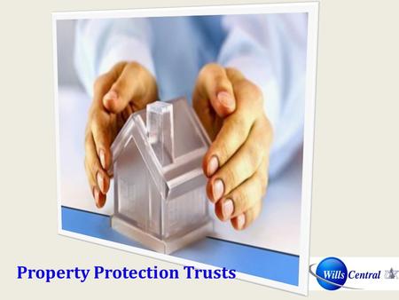 Property Protection Trusts. Standard Wills and the Effect of Care Home Fees The standard way of owning property is via a joint tenancy £4000 £160,000£2000.