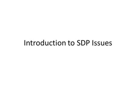 Introduction to SDP Issues. Content Background Goals SDP Primer RTP Primer Use cases “New” Functionalities in SDP Multiple RTP Streams in SDP Decision.