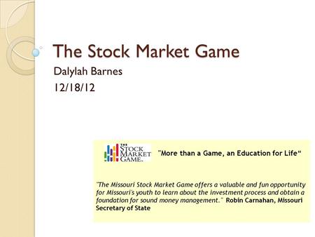 The Stock Market Game Dalylah Barnes 12/18/12. Stocks Bought StockDatePriceFeesWhy? HD10/11/12$59.00$59.01Home YUM10/11/12$69.93 Food MCD10/8/12$91.54$228.85Food.