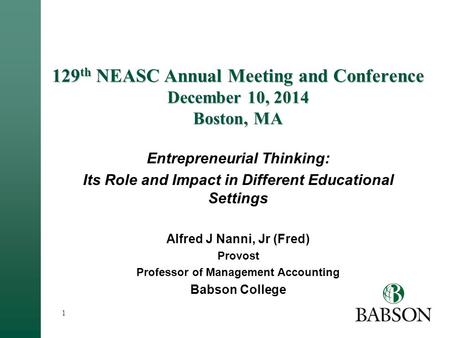 129 th NEASC Annual Meeting and Conference December 10, 2014 Boston, MA Entrepreneurial Thinking: Its Role and Impact in Different Educational Settings.