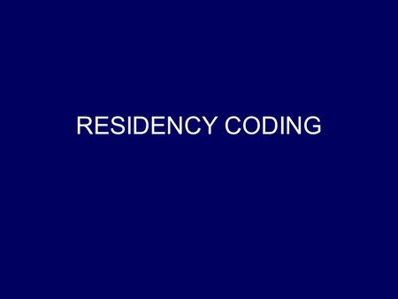 RESIDENCY CODING. New Applications New Applications have “3” as the residency code – Classification in Progress Graduate Specialists change codes based.