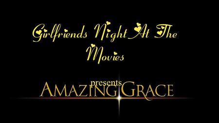 Girlfriends Night At The Movies presents. Amazing Grace was written by John Newton, a former slave ship captain.