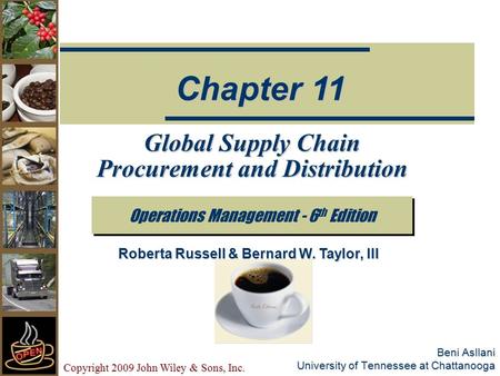 Copyright 2009 John Wiley & Sons, Inc. Beni Asllani University of Tennessee at Chattanooga Global Supply Chain Procurement and Distribution Operations.