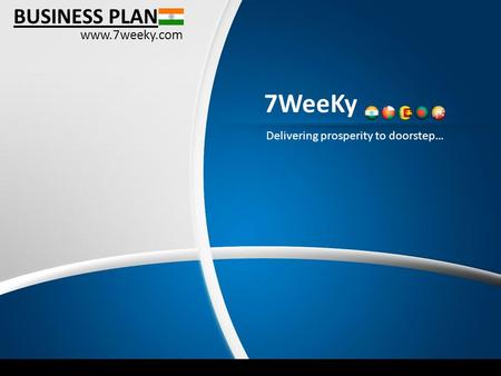 7WeeKy Delivering prosperity to doorstep… BUSINESS PLAN www.7weeky.com.