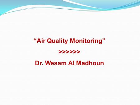 “Air Quality Monitoring” >>>>>> Dr. Wesam Al Madhoun.