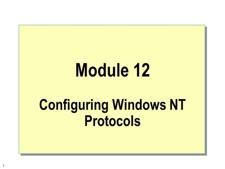 1 Module 12 Configuring Windows NT Protocols. 2  Overview Using the Network Program in Control Panel TCP/IP NWLink NetBEUI Configuring Network Bindings.