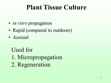 Plant Tissue Culture Used for 1. Micropropagation 2. Regeneration
