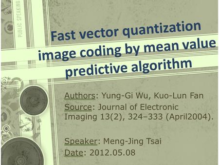 Fast vector quantization image coding by mean value predictive algorithm Authors: Yung-Gi Wu, Kuo-Lun Fan Source: Journal of Electronic Imaging 13(2),