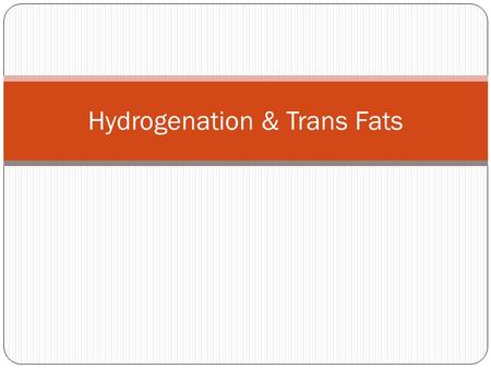 Hydrogenation & Trans Fats