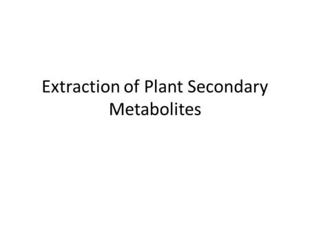 Extraction of Plant Secondary Metabolites. Introduction.