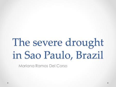 The severe drought in Sao Paulo, Brazil Mariana Ramos Del Corso.