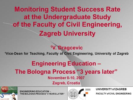 Monitoring Student Success Rate at the Undergraduate Study of the Faculty of Civil Engineering, Zagreb University 1 V. Dragcevic 1 Vice-Dean for Teaching,