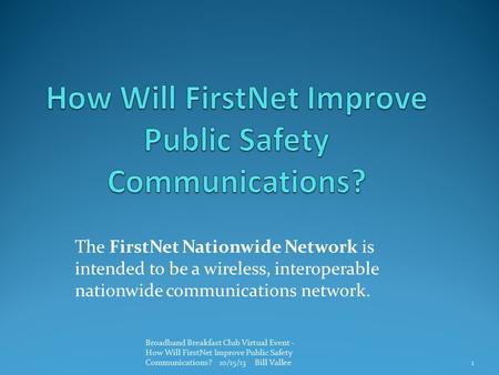 The FirstNet Nationwide Network is intended to be a wireless, interoperable nationwide communications network. Broadband Breakfast Club Virtual Event -