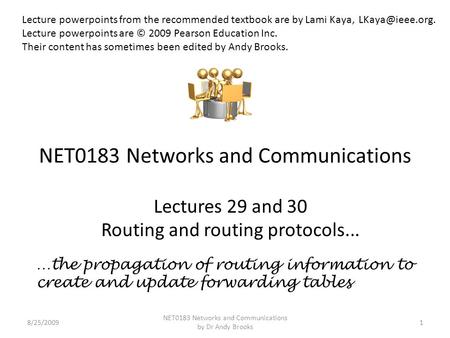 NET0183 Networks and Communications Lectures 29 and 30 Routing and routing protocols... 8/25/20091 NET0183 Networks and Communications by Dr Andy Brooks.