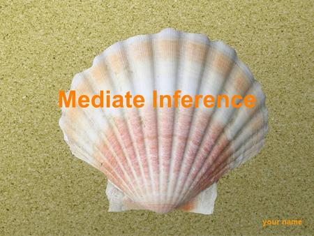 Your name Mediate Inference. your name Mediate Inference Commonly called as argument Has two major types: –Deduction/Deductive Arg./Syllogism Categorical.