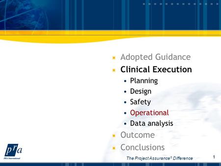 The Project Assurance ® Difference 1 Adopted Guidance Clinical Execution Planning Design Safety Operational Data analysis Outcome Conclusions.