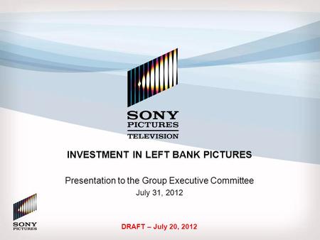 INVESTMENT IN LEFT BANK PICTURES Presentation to the Group Executive Committee July 31, 2012 DRAFT – July 20, 2012.