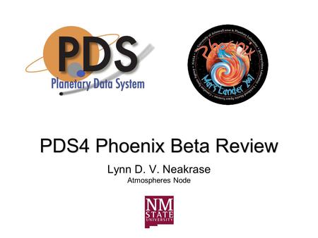 PDS4 Phoenix Beta Review Lynn D. V. Neakrase Atmospheres Node.