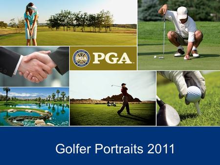 Golfer Portraits 2011. PGA Golfer Portraits SEGMENTS CLUBHOUSE Successful Business Leaders and Golf Enthusiasts HOOKED ON VALUE Value-Conscious Golf Lovers.
