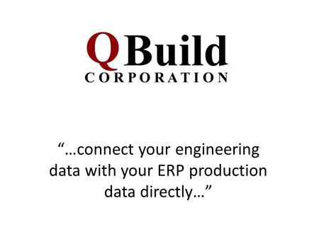“…connect your engineering data with your ERP production data directly…”