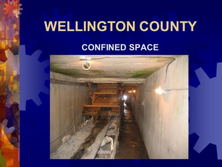 WELLINGTON COUNTY CONFINED SPACE. Learning Outcomes The participant will:  Assess hazards associated with Confined Space Entry  Identify a Confined.