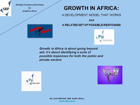 GROWTH IN AFRICA: A DEVELOPMENT MODEL THAT WORKS and A RELATED SET OF POSSIBLE RESPONSES Strategic business partnerships for growth in Africa By Corin.