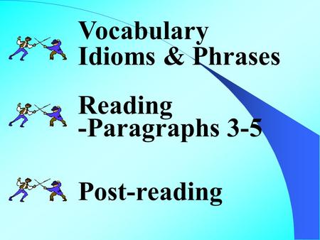 Vocabulary Idioms & Phrases Reading -Paragraphs 3-5 Post-reading.