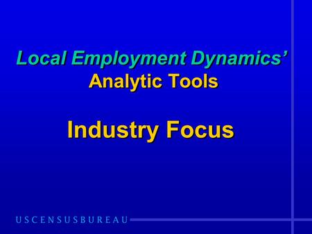 Local Employment Dynamics’ Analytic Tools Industry Focus.