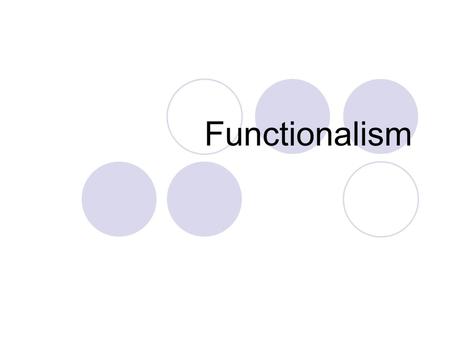 Functionalism. Reigned as the dominant theoretical perspective. Often referred to as structural functionalism Two leading functionalist  Talcott Parsons.