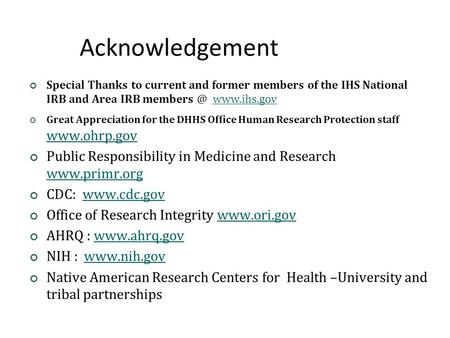 Acknowledgement Special Thanks to current and former members of the IHS National IRB and Area IRB  Great Appreciation for.