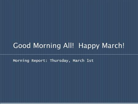 Good Morning All! Happy March! Morning Report: Thursday, March 1st.
