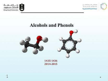 1 1435-1436 2014-2015 Alcohols and Phenols. Learning Objectives Chapter six concerns alcohols and phenols and by the end of this chapter the student will: