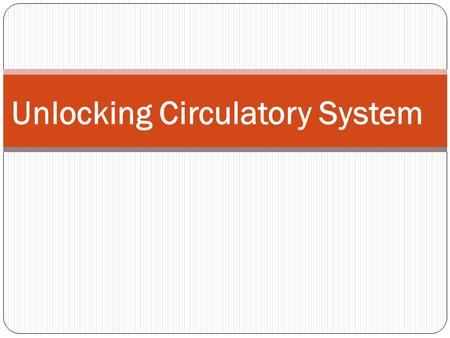Unlocking Circulatory System. Introduction Objectives:  Define and give importance to Circulatory System  Name major parts of the Circulatory System.