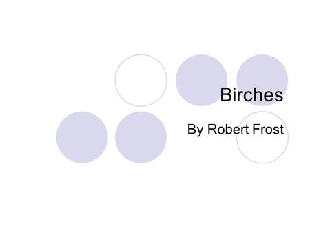 Birches By Robert Frost.