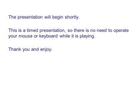 The presentation will begin shortly. This is a timed presentation, so there is no need to operate your mouse or keyboard while it is playing. Thank you.