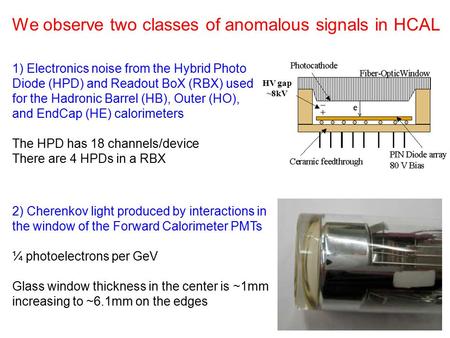 We observe two classes of anomalous signals in HCAL 2) Cherenkov light produced by interactions in the window of the Forward Calorimeter PMTs ¼ photoelectrons.