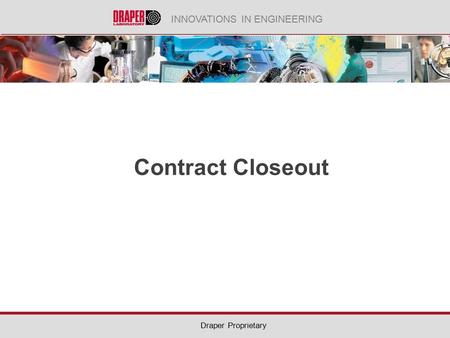 INNOVATIONS IN ENGINEERING Draper Proprietary Contract Closeout.