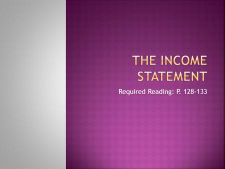 Required Reading: P. 128-133.  The Balance Sheet was the first formal financial statement that we have examined.  The balance sheet is known as a “statement.
