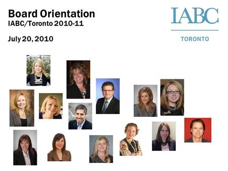 Board Orientation IABC/Toronto 2010-11 July 20, 2010.