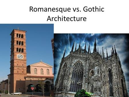 Romanesque vs. Gothic Architecture. Romanesque Romanesque picture goes here Gothic This building shows how Romanesque influence was used in architecture.